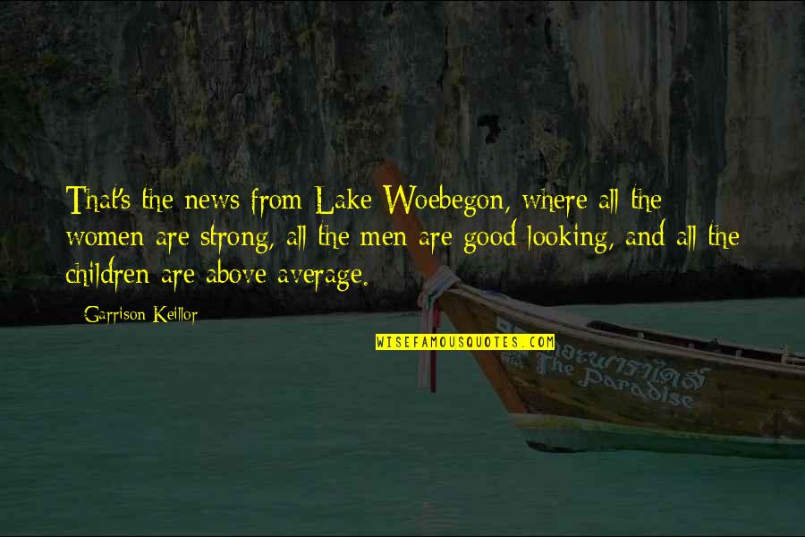 Festus Gunsmoke Quotes By Garrison Keillor: That's the news from Lake Woebegon, where all