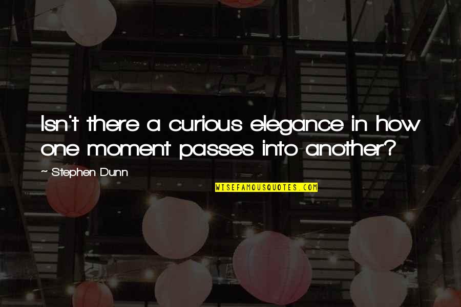 Festus Gunsmoke Quotes By Stephen Dunn: Isn't there a curious elegance in how one