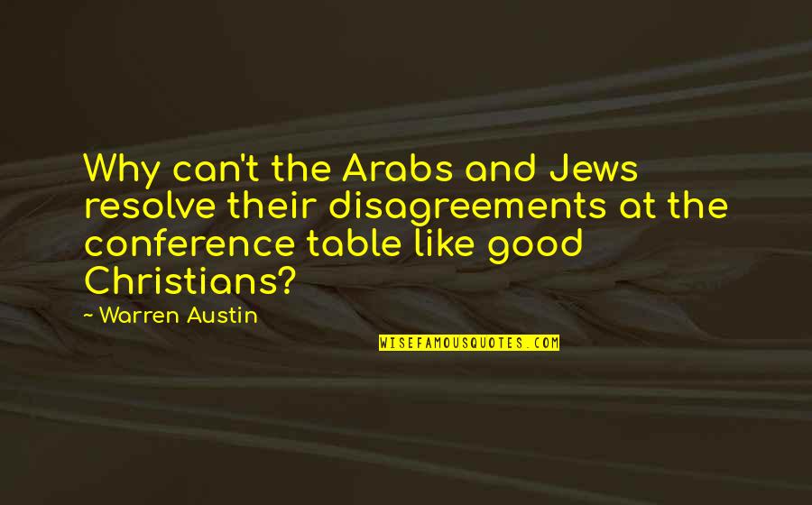 Festus Haggin Quotes By Warren Austin: Why can't the Arabs and Jews resolve their Festus Haggin Quotes By Warren Austin: Why can't the Arabs and Jews resolve their