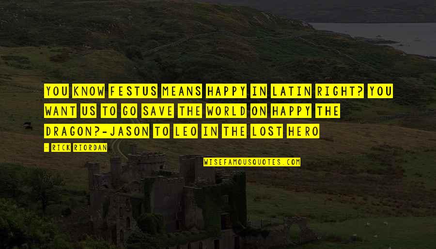 Festus The Dragon Quotes By Rick Riordan: You know festus means happy in Latin right?
