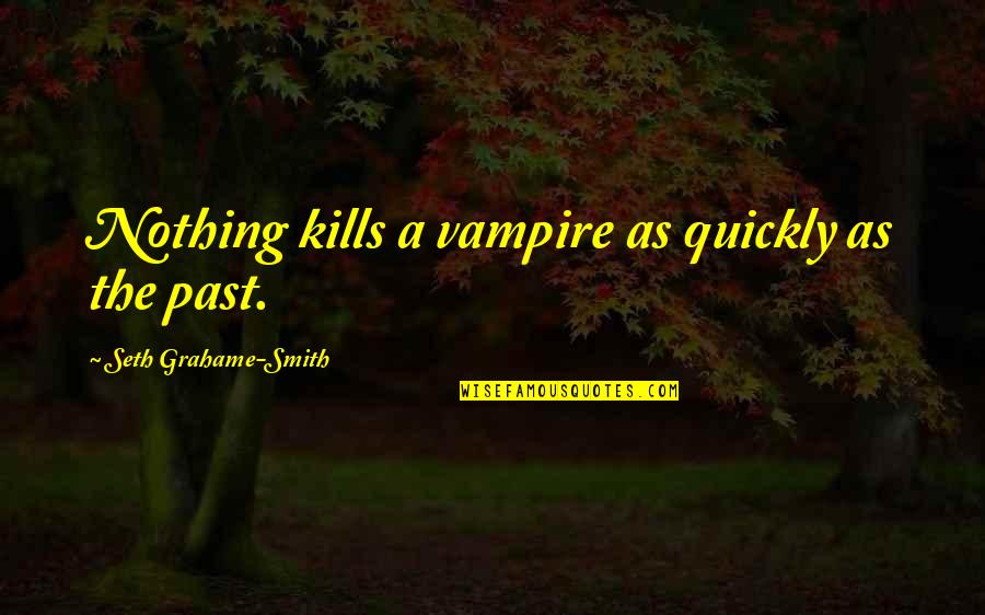 Fet Getter Motivation Quotes By Seth Grahame-Smith: Nothing kills a vampire as quickly as the