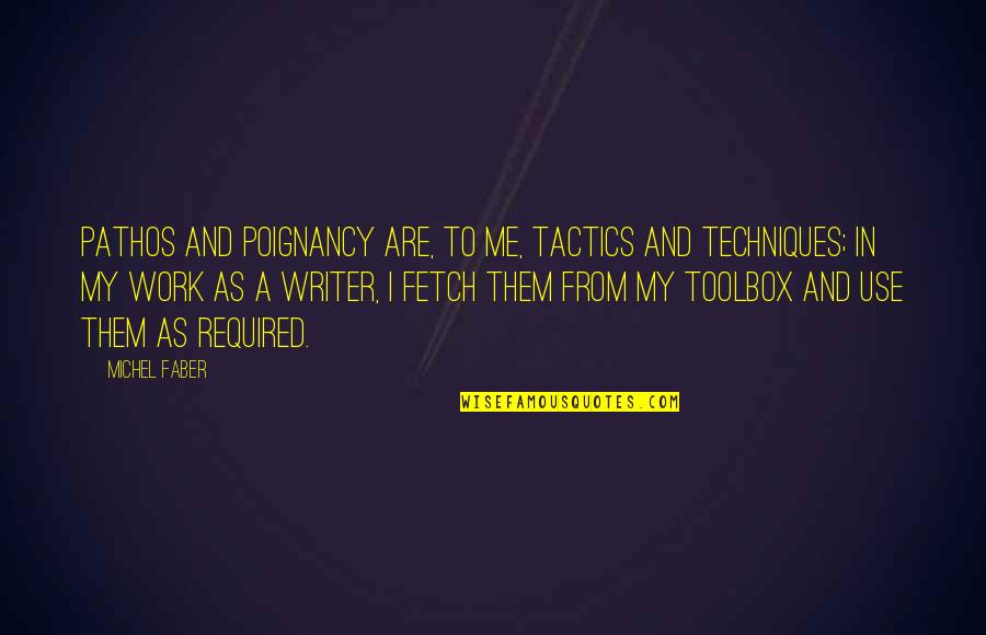 Fetch A Quotes By Michel Faber: Pathos and poignancy are, to me, tactics and