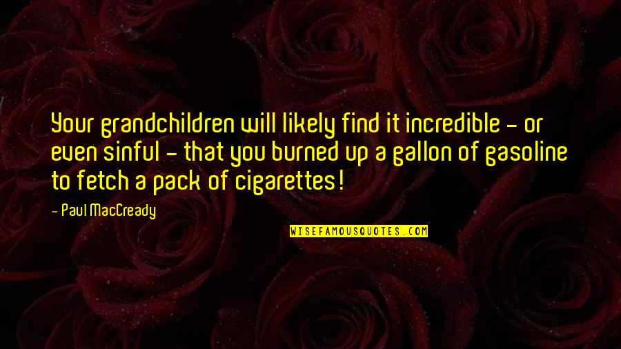 Fetch A Quotes By Paul MacCready: Your grandchildren will likely find it incredible -