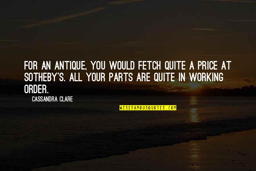 Fetch Quotes By Cassandra Clare: For an antique, you would fetch quite a