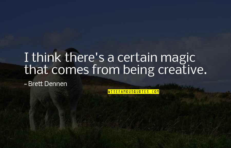 Fetchd Quotes By Brett Dennen: I think there's a certain magic that comes