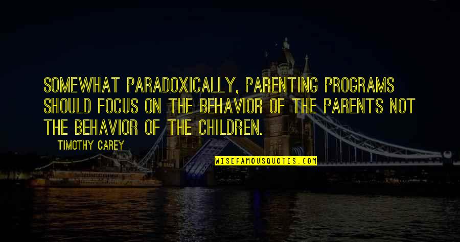 Fetched Pronounce Quotes By Timothy Carey: Somewhat paradoxically, parenting programs should focus on the