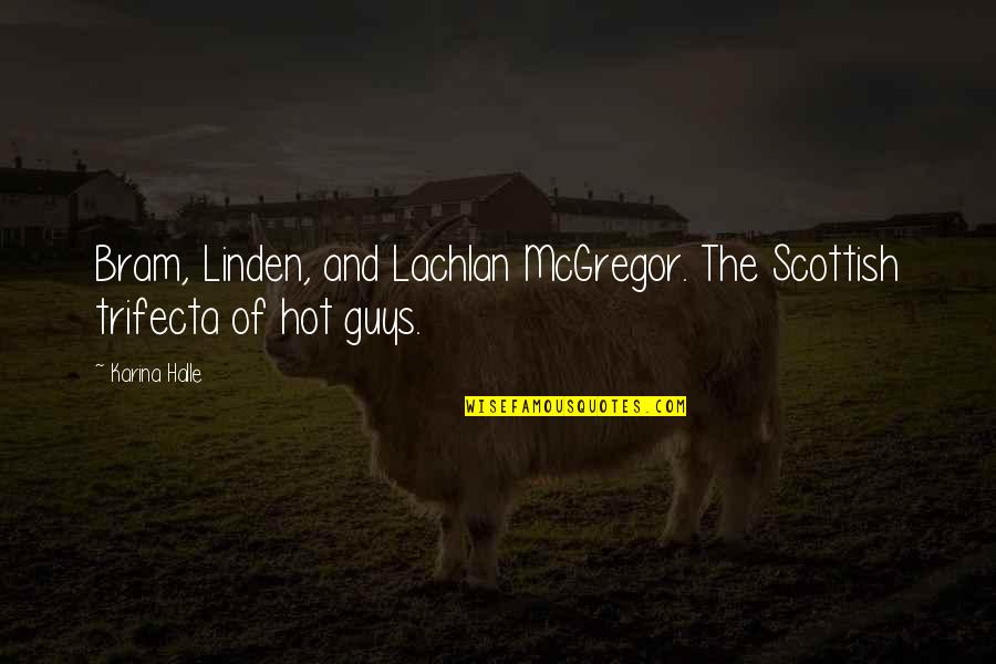 Fetchingly Quotes By Karina Halle: Bram, Linden, and Lachlan McGregor. The Scottish trifecta
