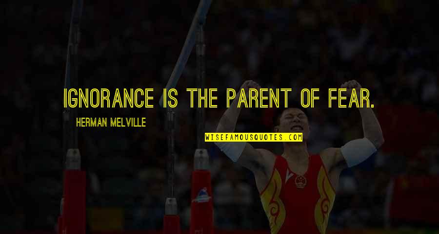 Fetes Quotes By Herman Melville: Ignorance is the parent of fear.
