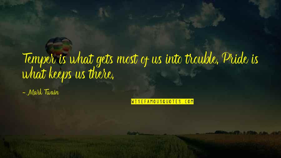 Fetes Quotes By Mark Twain: Temper is what gets most of us into