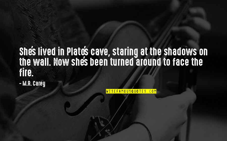 Fethiye Quotes By M.R. Carey: She's lived in Plato's cave, staring at the Fethiye Quotes By M.R. Carey: She's lived in Plato's cave, staring at the