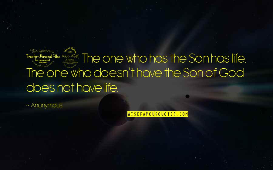 Fetid Odor Quotes By Anonymous: 12 The one who has the Son has