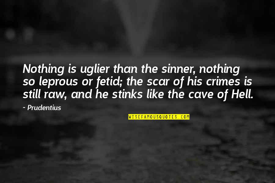 Fetid Quotes By Prudentius: Nothing is uglier than the sinner, nothing so
