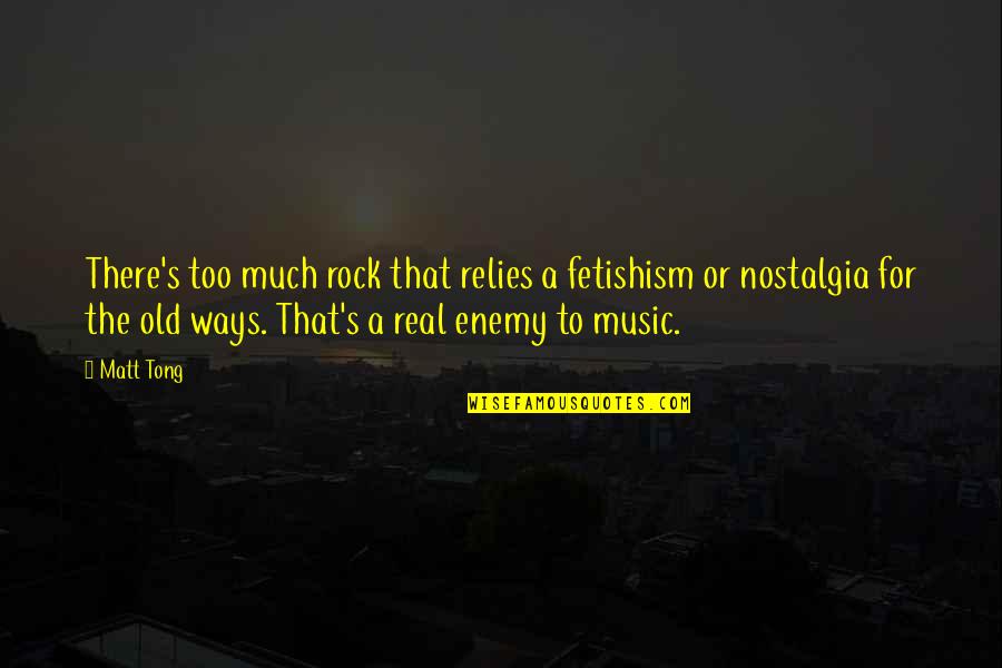Fetishism Quotes By Matt Tong: There's too much rock that relies a fetishism