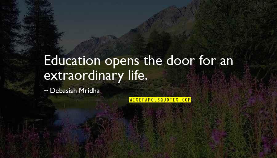Fetishistic Quotes By Debasish Mridha: Education opens the door for an extraordinary life.