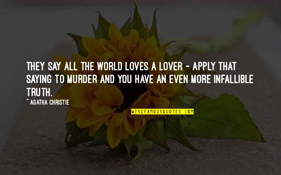 Fetishization Synonyms Quotes By Agatha Christie: They say all the world loves a lover Fetishization Synonyms Quotes By Agatha Christie: They say all the world loves a lover