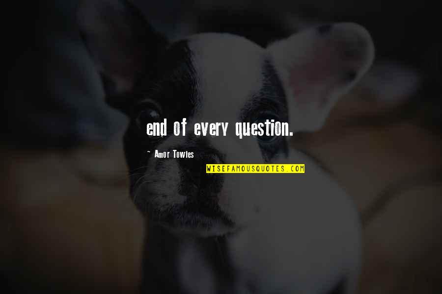 Fetishization Synonyms Quotes By Amor Towles: end of every question. Fetishization Synonyms Quotes By Amor Towles: end of every question.