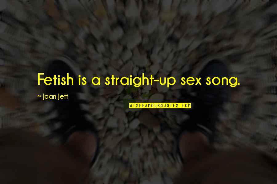 Fetish's Quotes By Joan Jett: Fetish is a straight-up sex song.