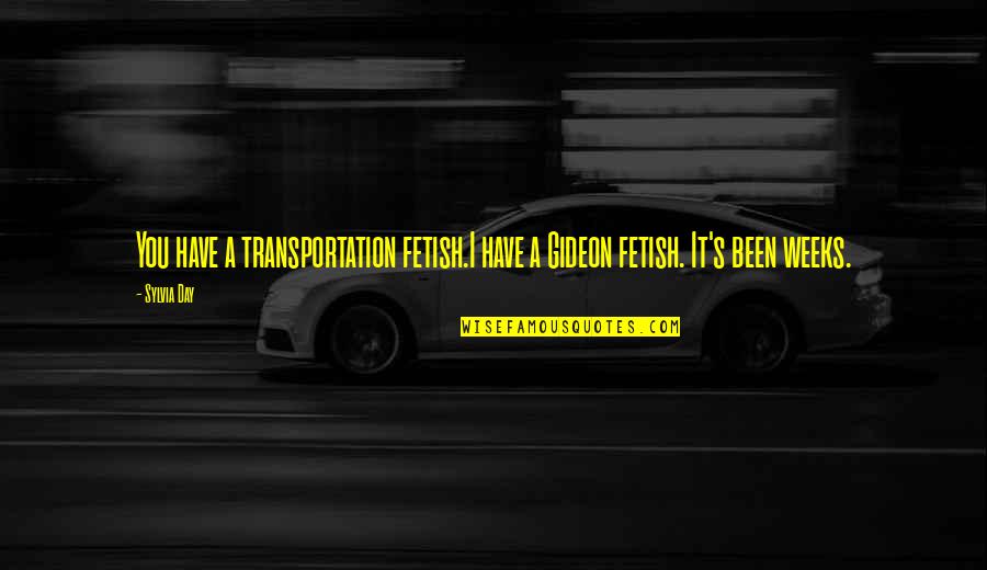 Fetish's Quotes By Sylvia Day: You have a transportation fetish.I have a Gideon