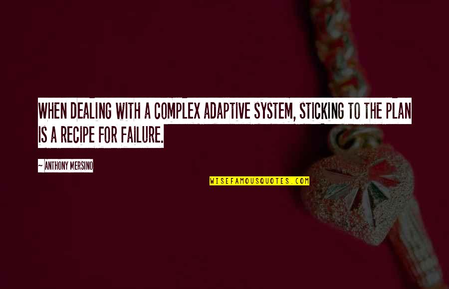 Fetner And Hartigan Quotes By Anthony Mersino: When dealing with a complex adaptive system, sticking