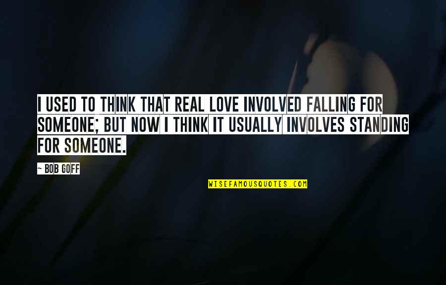 Feto De 8 Quotes By Bob Goff: I used to think that real love involved Feto De 8 Quotes By Bob Goff: I used to think that real love involved