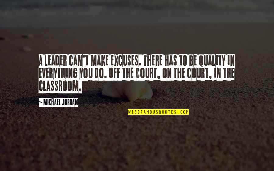 Fetor Quotes By Michael Jordan: A leader can't make excuses. There has to