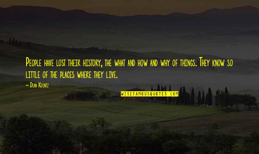 Fetscher Zelte Quotes By Dean Koontz: People have lost their history, the what and Fetscher Zelte Quotes By Dean Koontz: People have lost their history, the what and