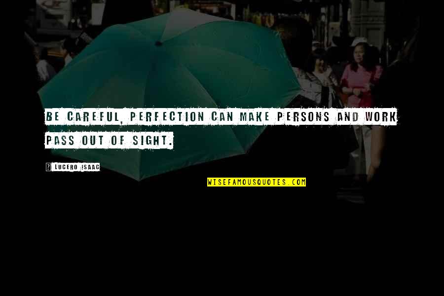 Fetscher Zelte Quotes By Lucero Isaac: Be careful, perfection can make persons and work