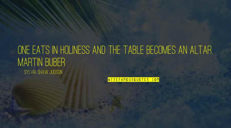 Fetster Quotes By Sylvia Shaw Judson: One eats in holiness and the table becomes