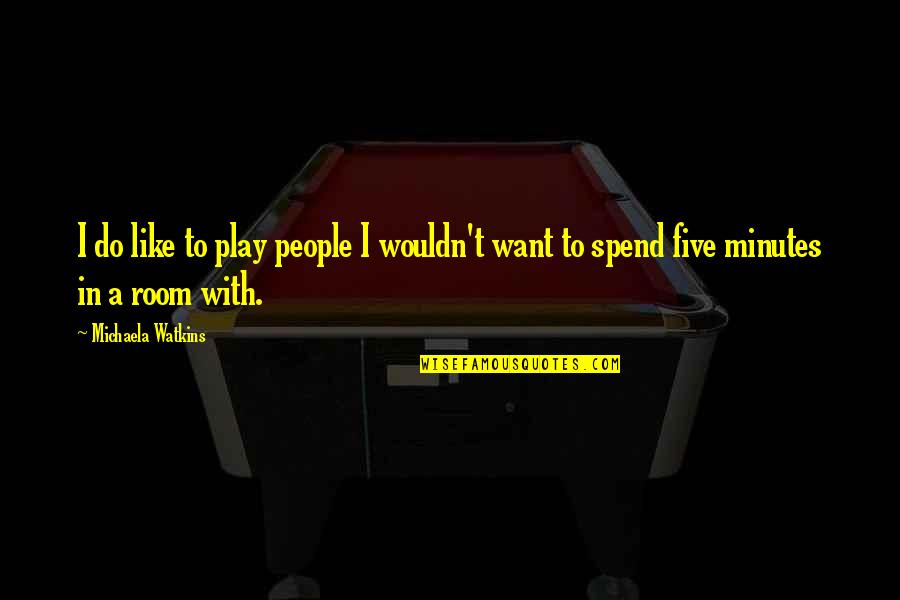 Fetsund Quotes By Michaela Watkins: I do like to play people I wouldn't
