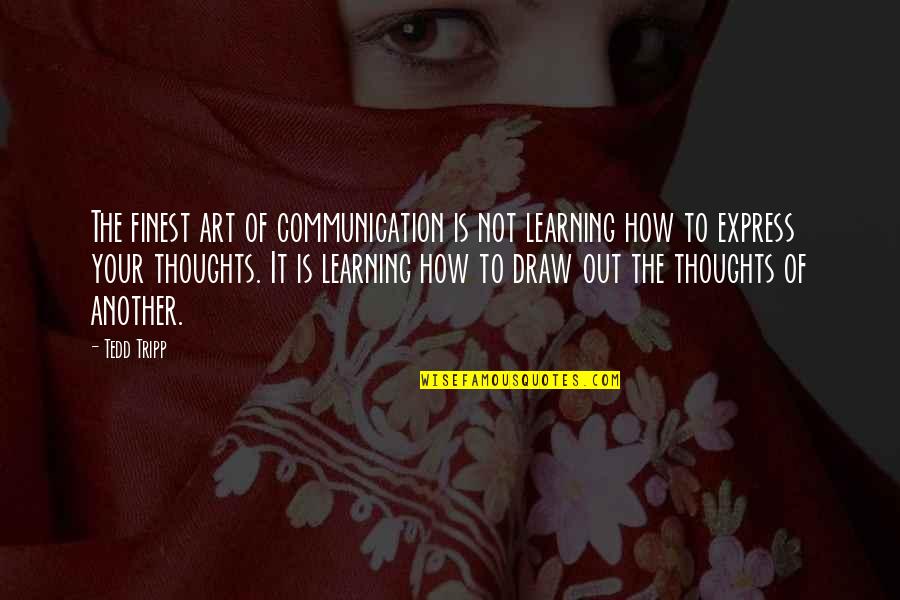 Fettah Recipe Quotes By Tedd Tripp: The finest art of communication is not learning Fettah Recipe Quotes By Tedd Tripp: The finest art of communication is not learning