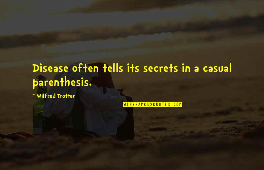 Fettel Quotes By Wilfred Trotter: Disease often tells its secrets in a casual