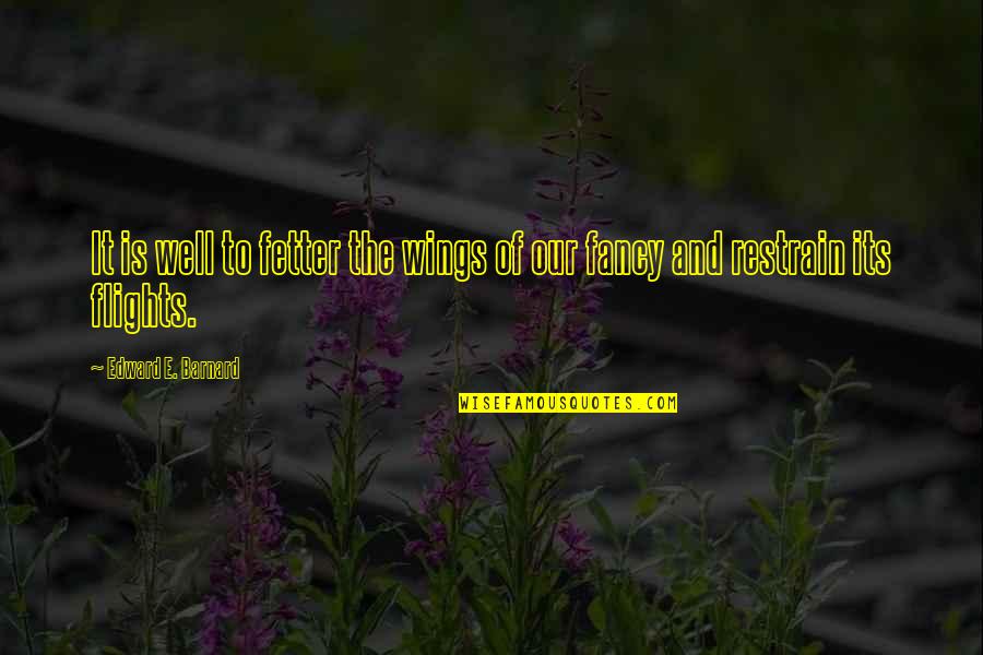 Fetter Quotes By Edward E. Barnard: It is well to fetter the wings of Fetter Quotes By Edward E. Barnard: It is well to fetter the wings of