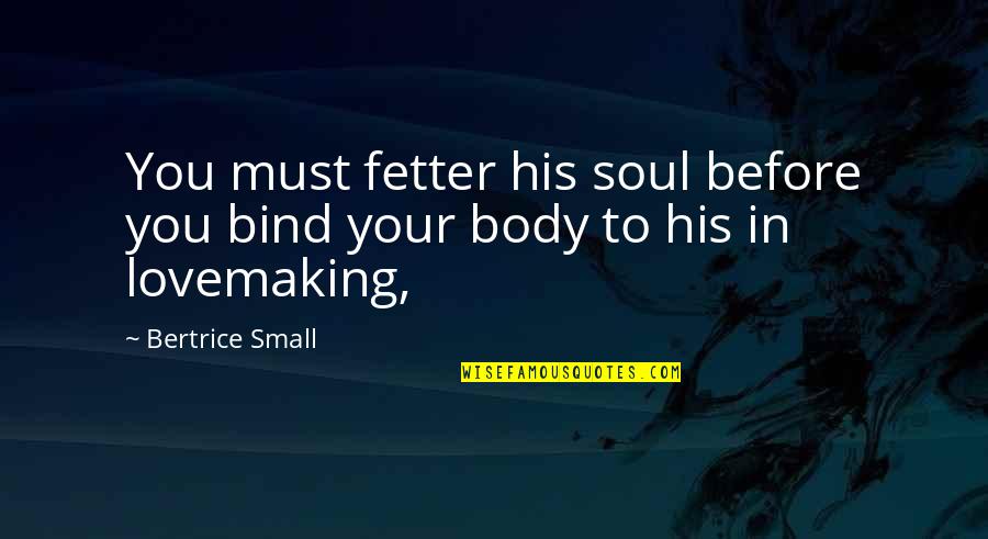 Fetter'd Quotes By Bertrice Small: You must fetter his soul before you bind