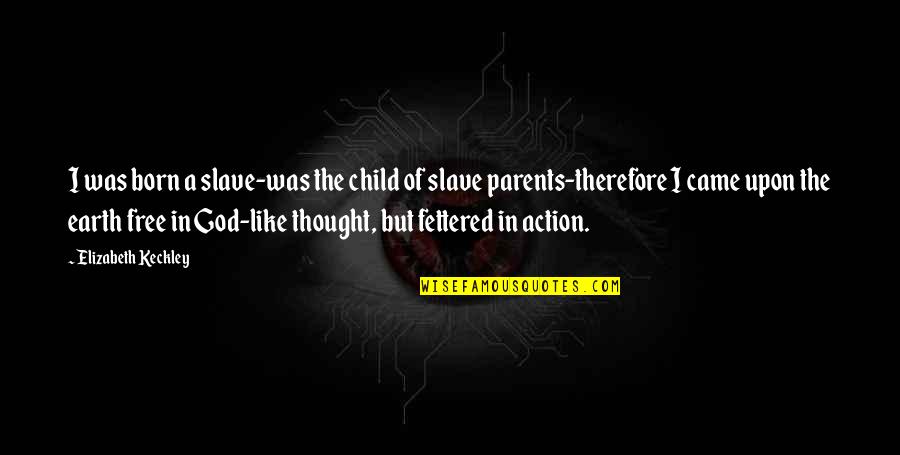 Fettered Quotes By Elizabeth Keckley: I was born a slave-was the child of
