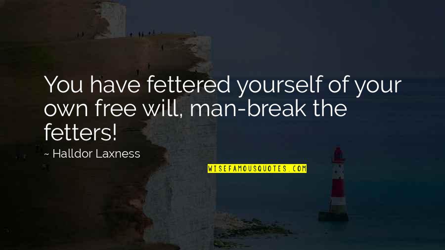 Fettered Quotes By Halldor Laxness: You have fettered yourself of your own free