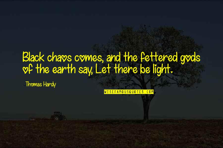 Fettered Quotes By Thomas Hardy: Black chaos comes, and the fettered gods of