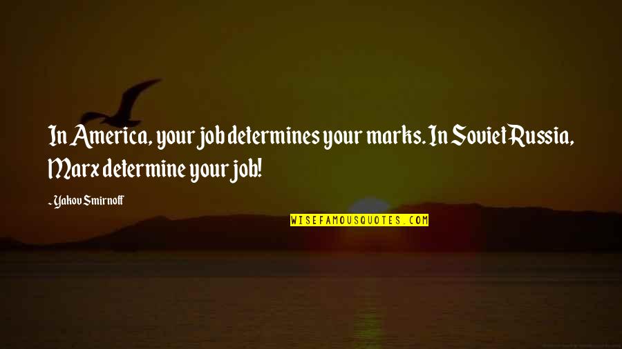 Fettered Quotes By Yakov Smirnoff: In America, your job determines your marks. In