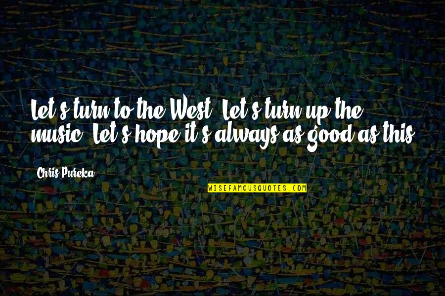 Fetterhoff Election Quotes By Chris Pureka: Let's turn to the West, Let's turn up Fetterhoff Election Quotes By Chris Pureka: Let's turn to the West, Let's turn up