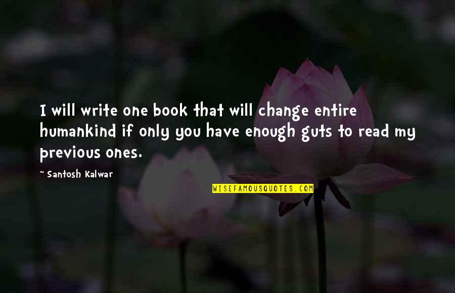 Fettering Blade Quotes By Santosh Kalwar: I will write one book that will change