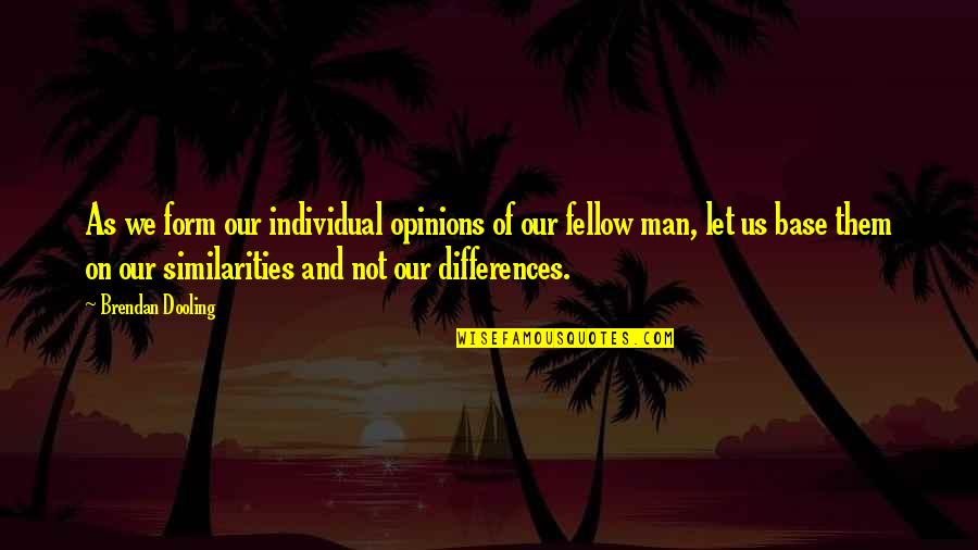 Fettering Of Discretion Quotes By Brendan Dooling: As we form our individual opinions of our