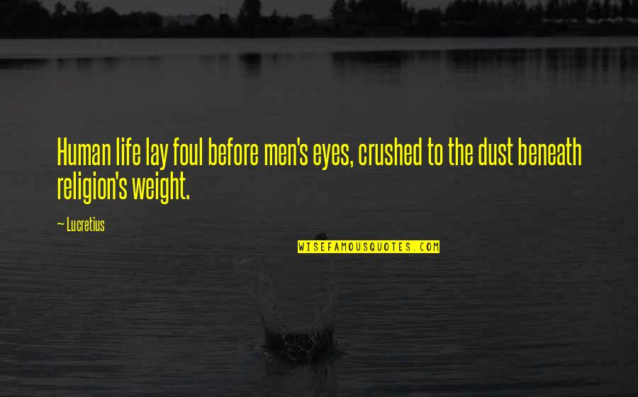 Fetterless Quotes By Lucretius: Human life lay foul before men's eyes, crushed