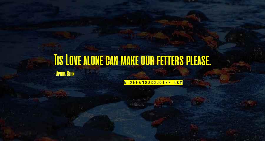 Fetters Quotes By Aphra Behn: Tis Love alone can make our fetters please.