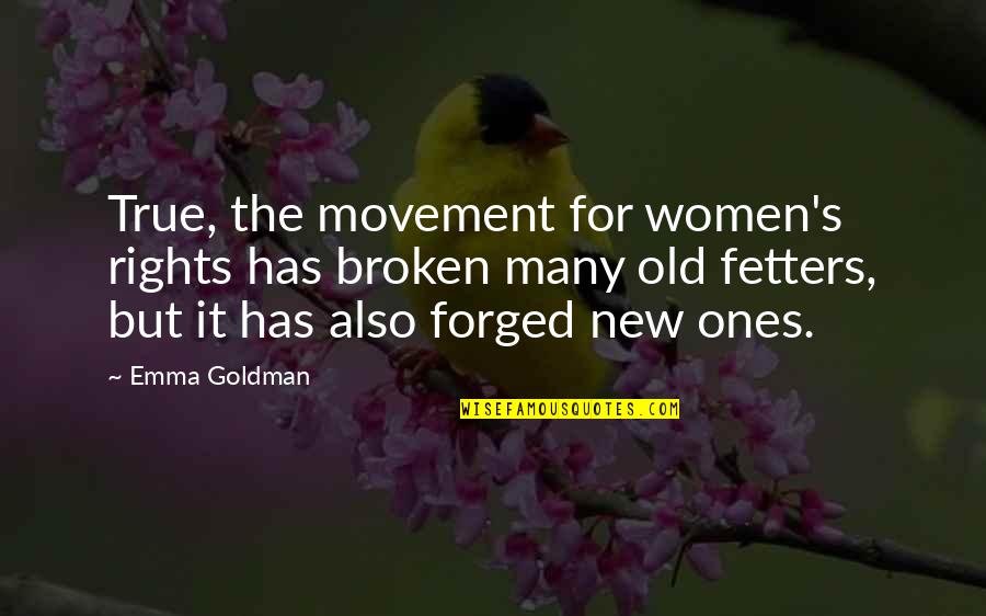 Fetters Quotes By Emma Goldman: True, the movement for women's rights has broken