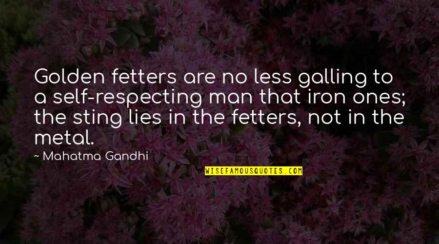 Fetters Quotes By Mahatma Gandhi: Golden fetters are no less galling to a