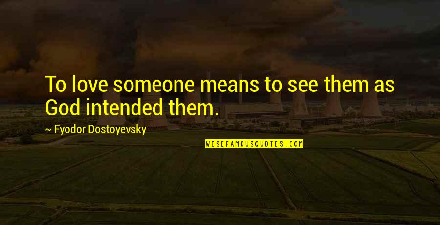Fettest Quotes By Fyodor Dostoyevsky: To love someone means to see them as Fettest Quotes By Fyodor Dostoyevsky: To love someone means to see them as