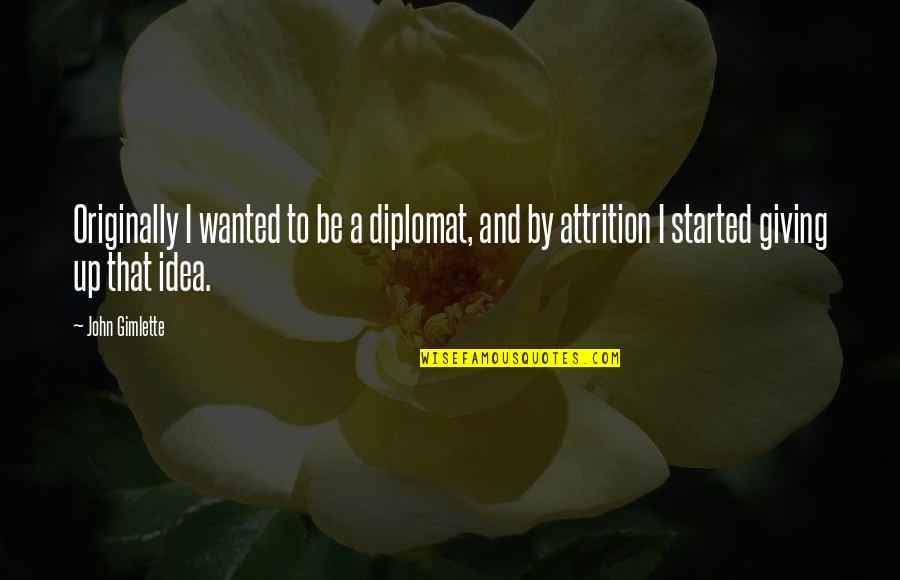 Fettester Quotes By John Gimlette: Originally I wanted to be a diplomat, and