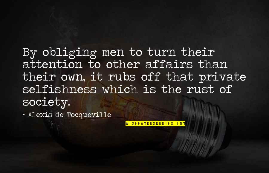 Fetting Power Quotes By Alexis De Tocqueville: By obliging men to turn their attention to