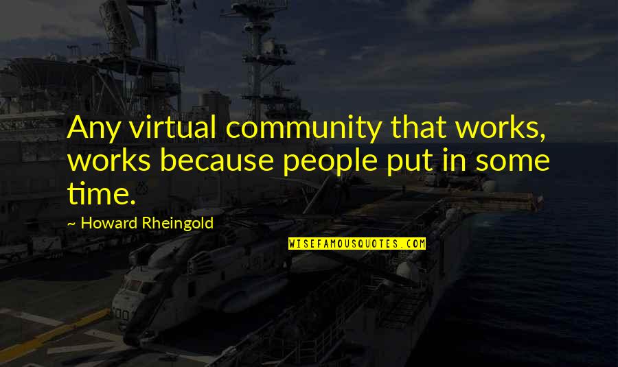 Fettis Nick Quotes By Howard Rheingold: Any virtual community that works, works because people Fettis Nick Quotes By Howard Rheingold: Any virtual community that works, works because people