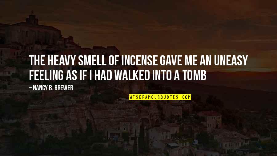 Fettis Nick Quotes By Nancy B. Brewer: The heavy smell of incense gave me an Fettis Nick Quotes By Nancy B. Brewer: The heavy smell of incense gave me an