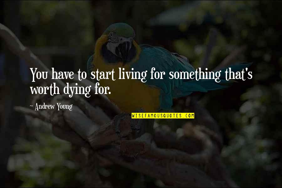 Fett's Quotes By Andrew Young: You have to start living for something that's